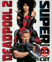 Deadpool 2 (Super Duper $@%!#& Cut)