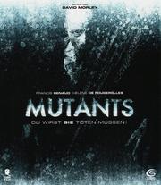 Mutants - Du wirst sie t&ouml;ten m&uuml;ssen!